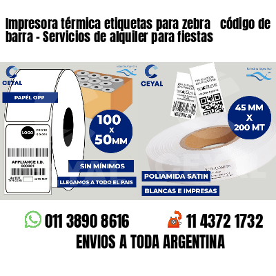 Impresora térmica etiquetas para zebra  código de barra - Servicios de alquiler para fiestas